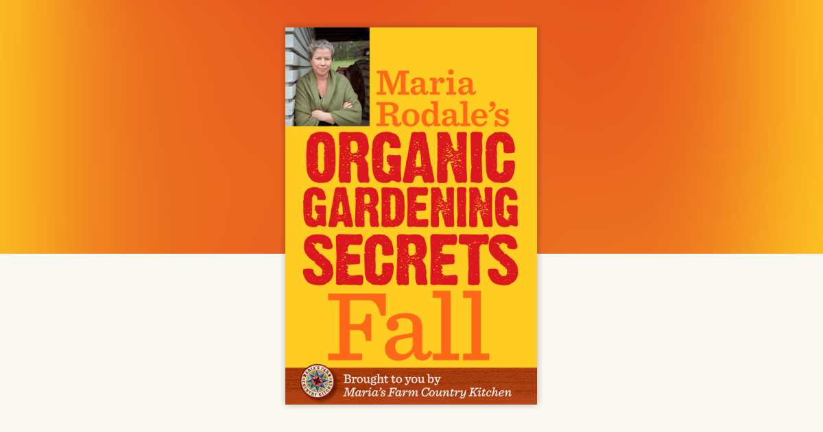 Maria Rodale's Organic Gardening Secrets: Fall by Maria Rodale ...