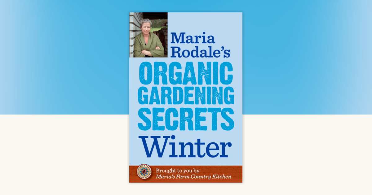 Maria Rodale's Organic Gardening Secrets: Winter by Maria Rodale ...