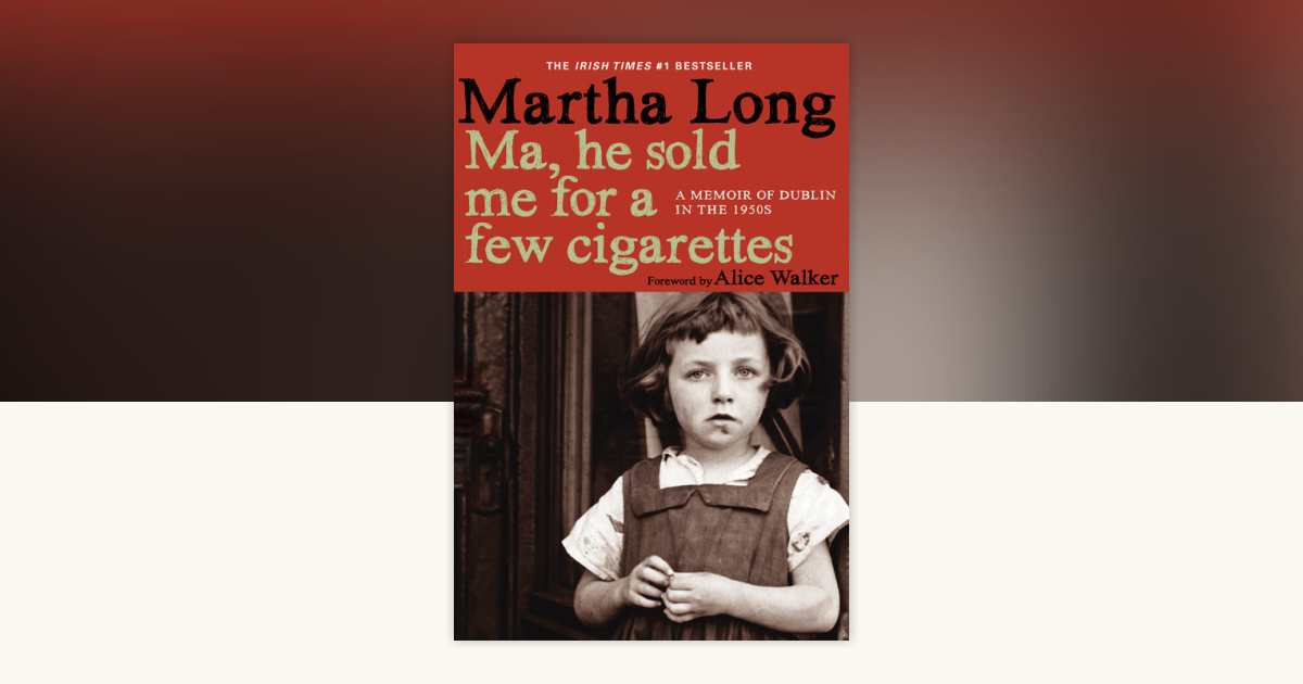 ma he sold me for a few cigarettes summary Ma, He Sold Me for a Few Cigarettes by Martha Long: 9781609805036