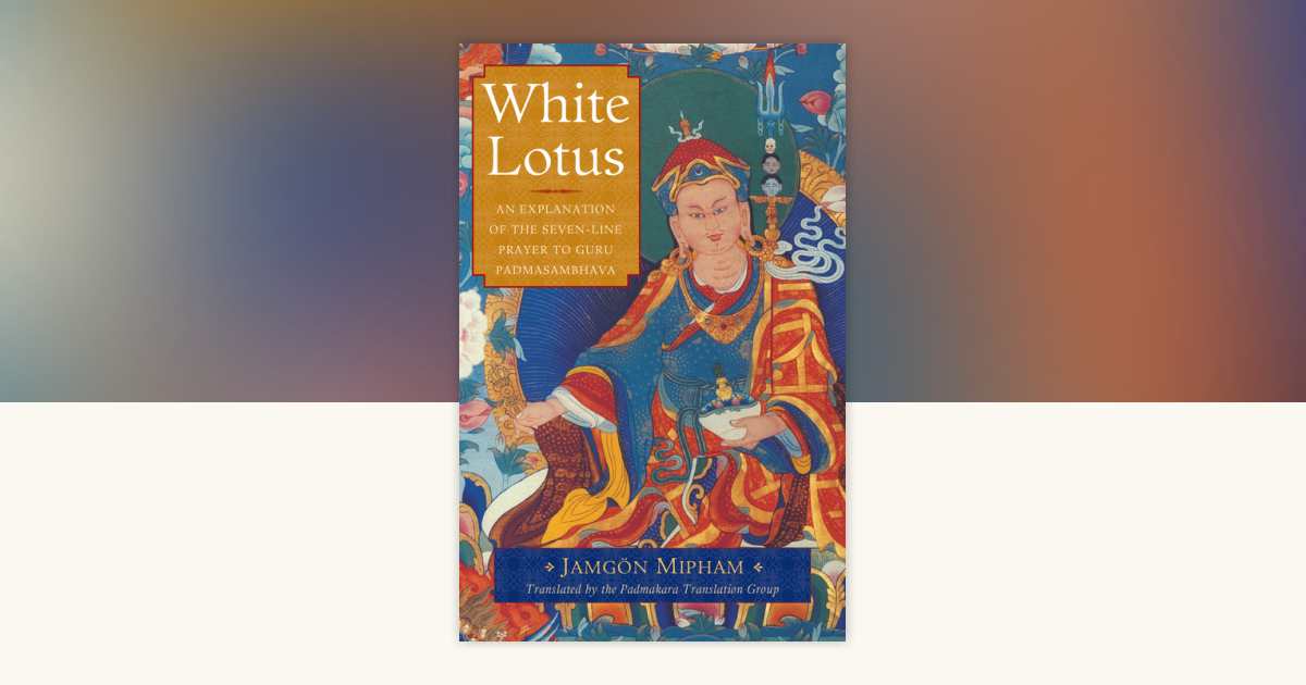White Lotus by Jamgon Mipham: 9781611802931 | PenguinRandomHouse.com: Books