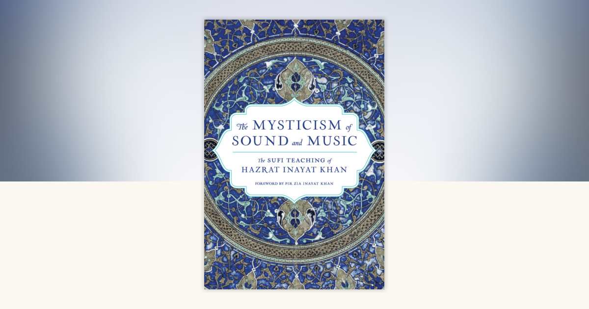 The Mysticism of Sound and Music by Hazrat Inayat Khan