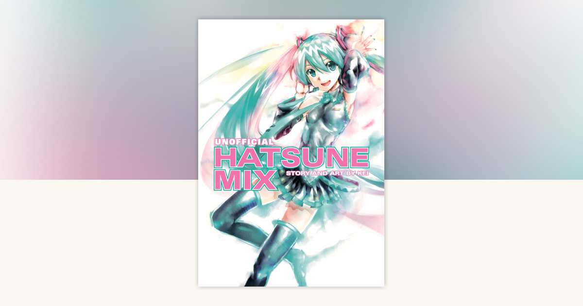 Unofficial Hatsune Mix by KEI: 9781616554125 | PenguinRandomHouse