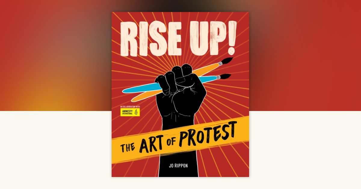 Rise Up! The Art of Protest by Jo Rippon: 9781623541507 ...