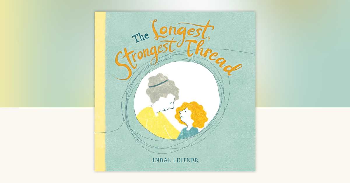 The Longest, Strongest Thread by Inbal Leitner: 9781623543594 ...