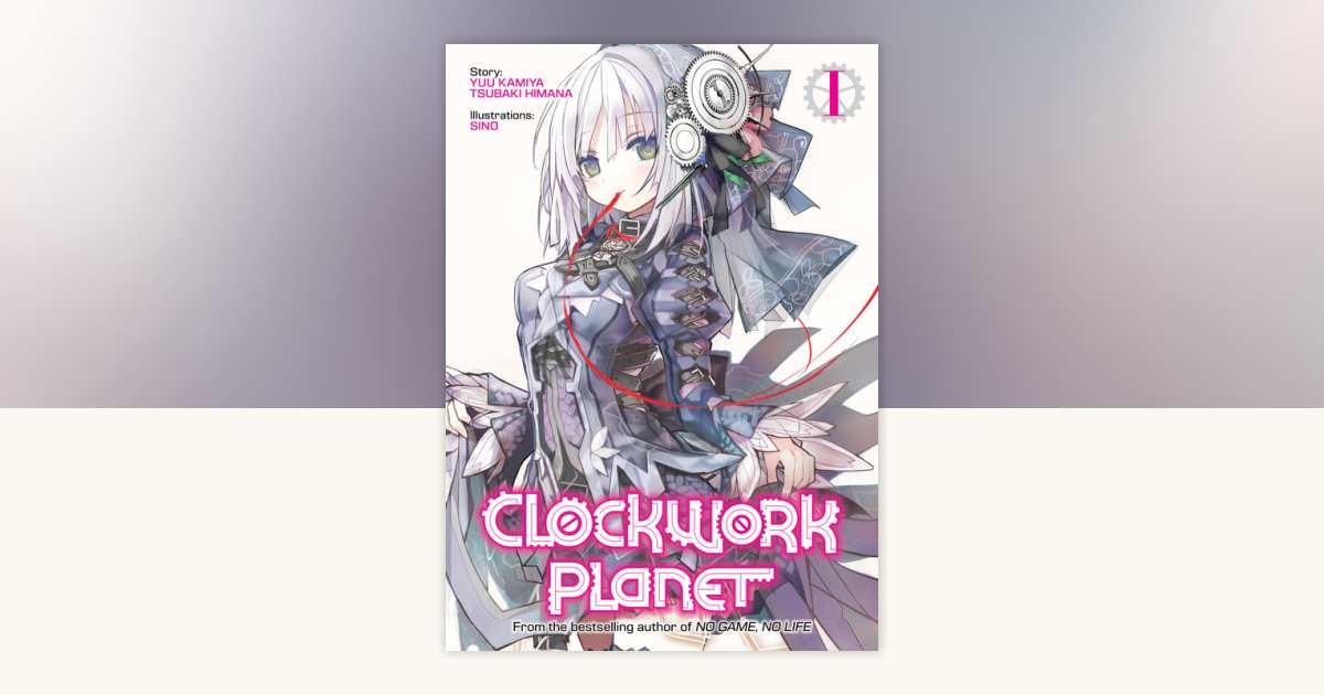 Clockwork Planet (Light Novel) Vol. 1 by Yuu Kamiya: 9781626927551