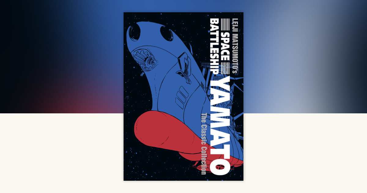Space Battleship Yamato: The Classic Collection by Leiji Matsumoto