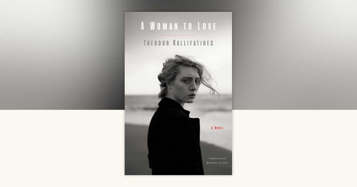 A Woman to Love by Theodor Kallifatides: 9781635426359