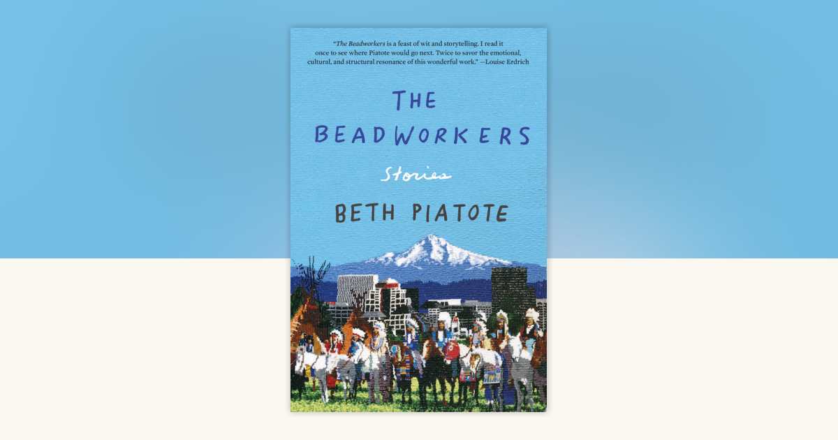 The Beadworkers by Beth Piatote: 9781640094277 | PenguinRandomHouse.com ...