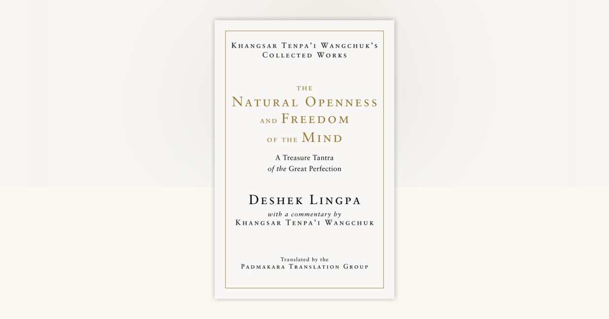 The Natural Openness and Freedom of the Mind by Khangsar Tenpa'i ...