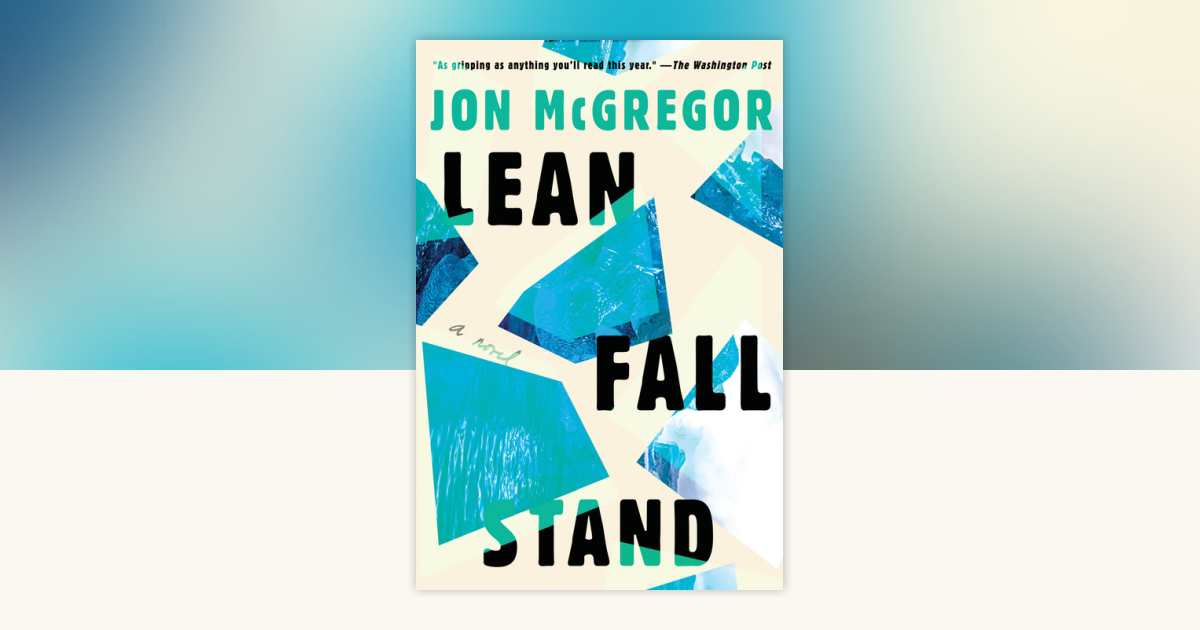 Lean Fall Stand by Jon Mcgregor: 9781646221547 | PenguinRandomHouse.com ...
