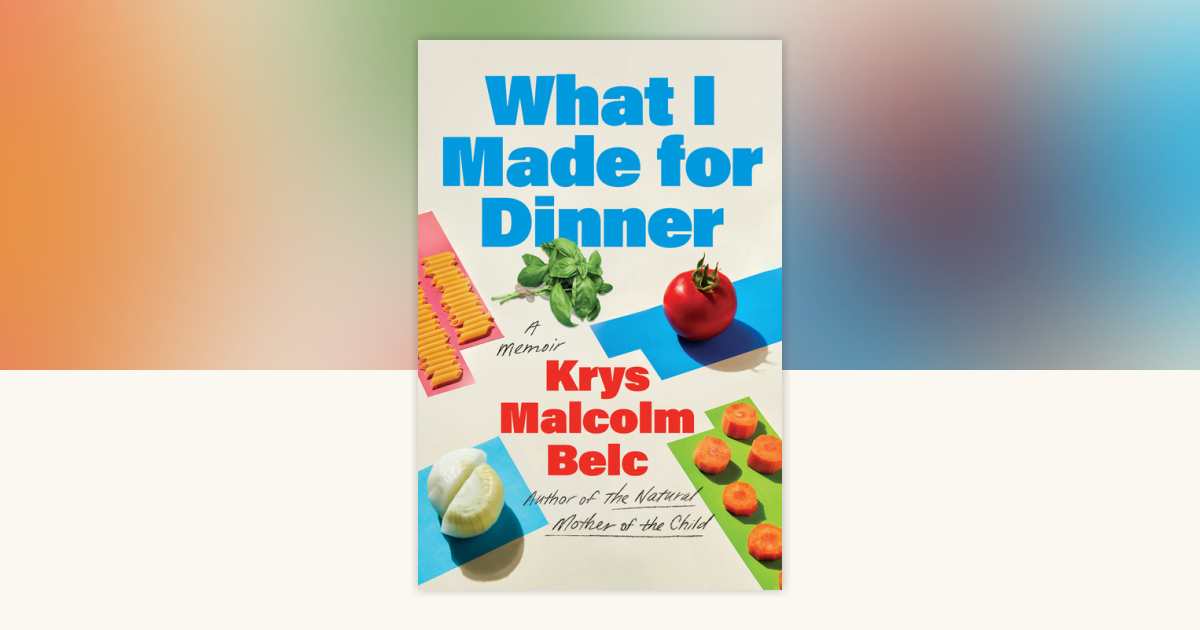 What I Made for Dinner by Krys Malcolm Belc: 9781646223411 ...