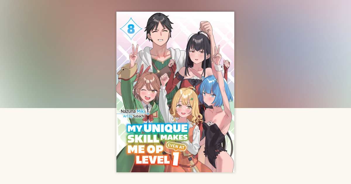 My Unique Skill Makes Me OP Even At Level 1 vol 8 (light novel) by