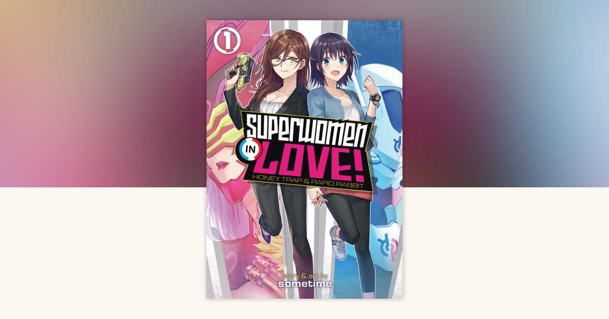 Superwomen in Love! Honey Trap and Rapid Rabbit Vol. 1 by Sometime