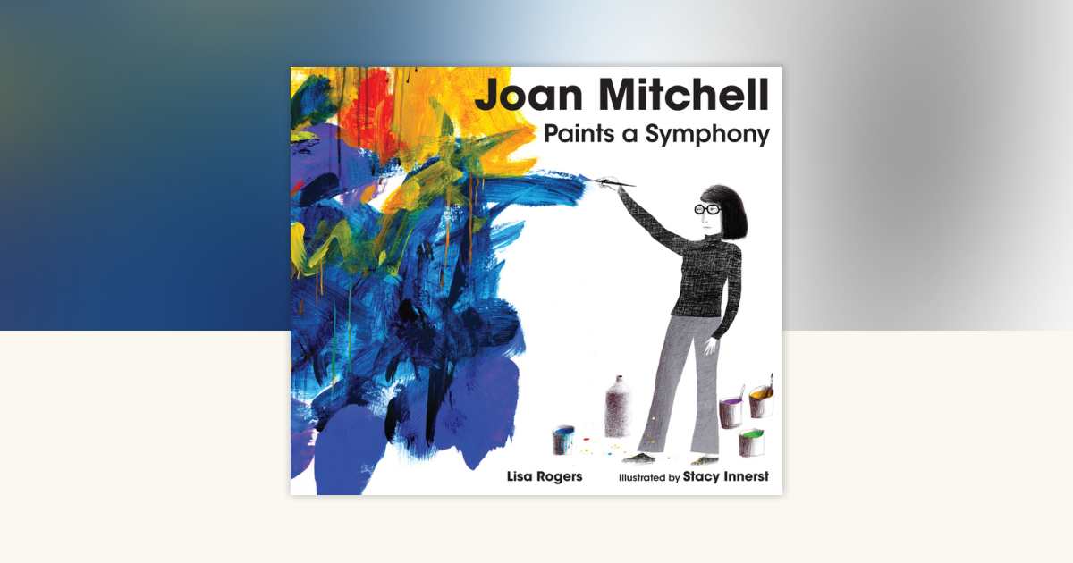 Joan Mitchell Paints a Symphony by Lisa Rogers
