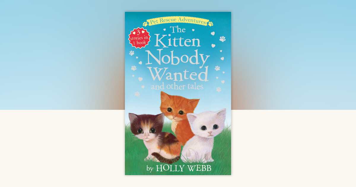 The Kitten Nobody Wanted and Other Tales by Holly Webb