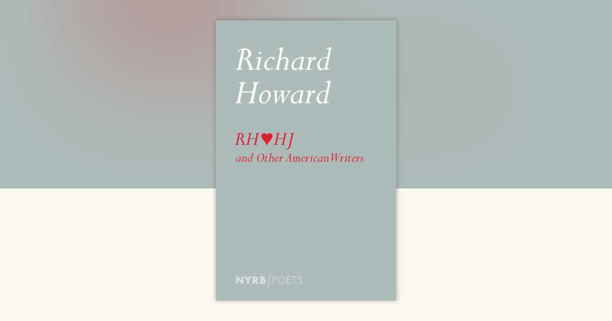 Richard Howard Loves Henry James and Other American Writers by Richard ...