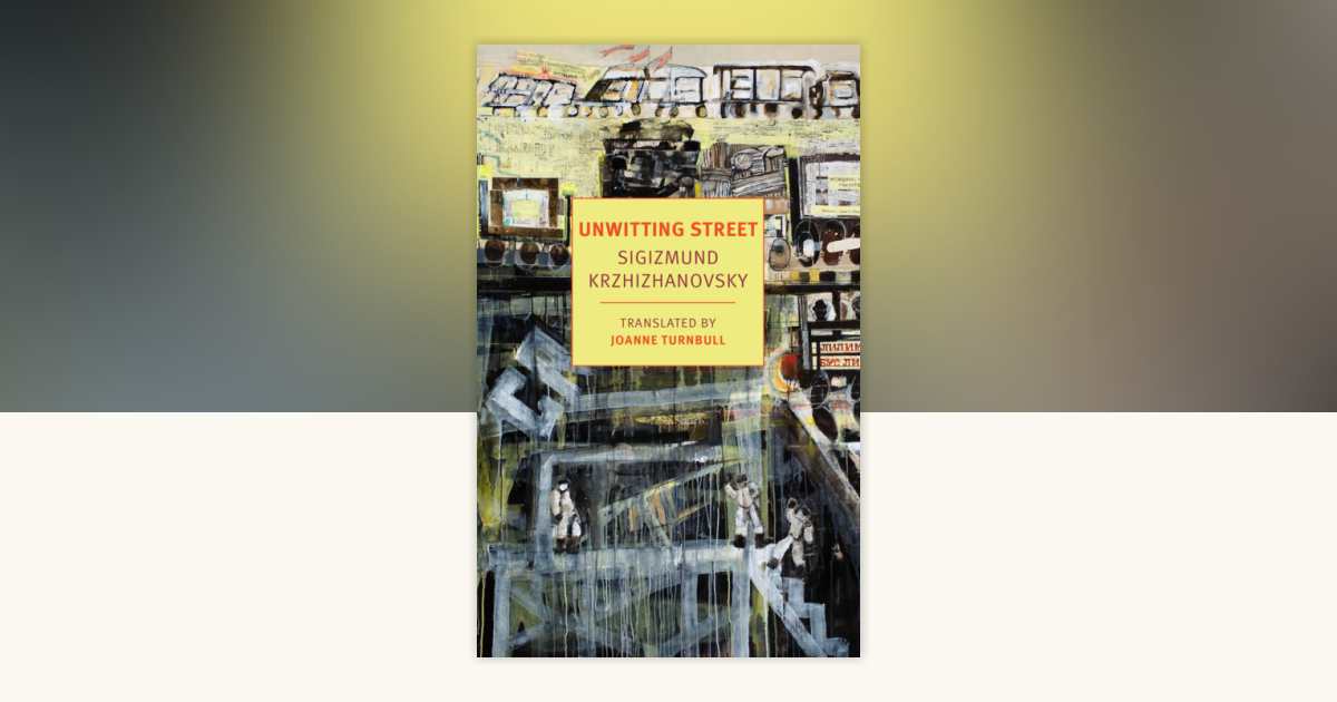 Unwitting Street by Sigizmund Krzhizhanovsky: 9781681374888
