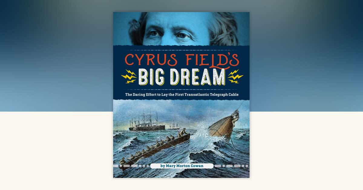 Cyrus Field's Big Dream by Mary Morton Cowan: 9781684371426 ...