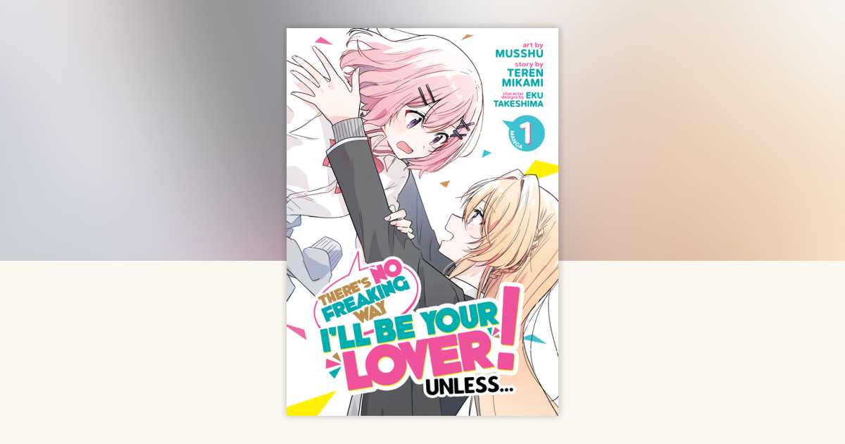 There's No Freaking Way I'll be Your Lover! Unless (Manga) Vol
