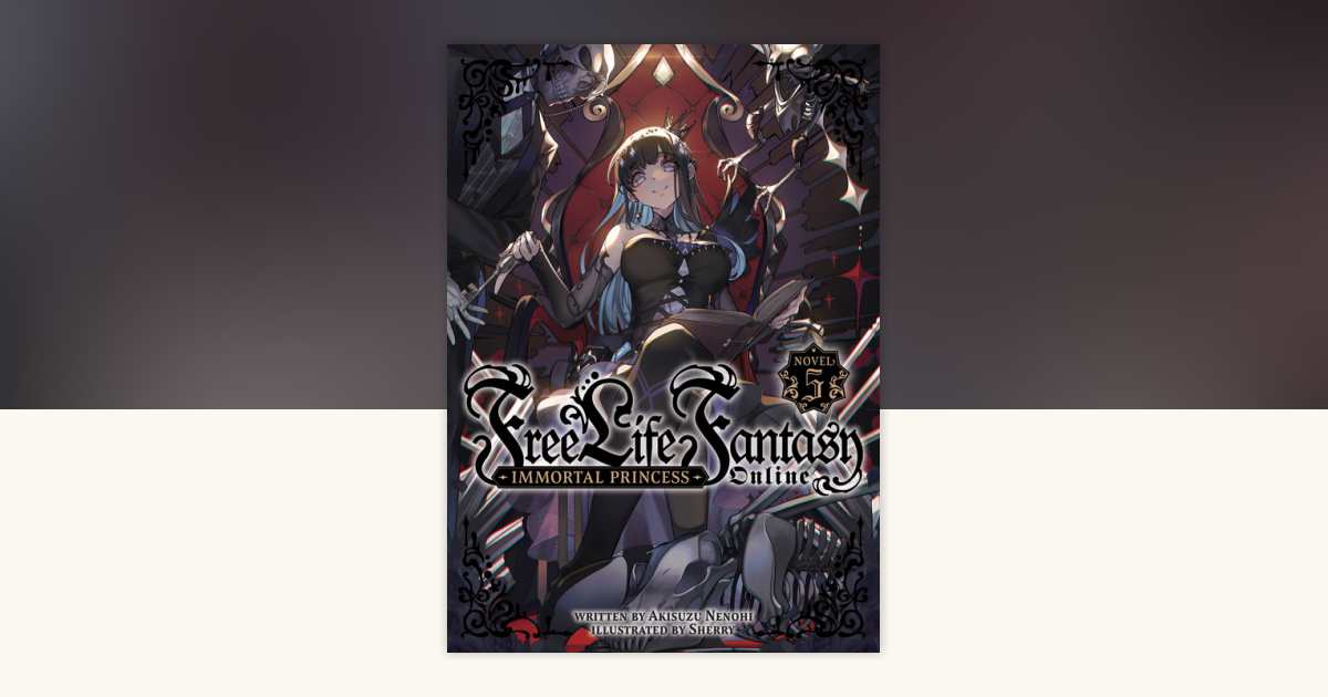 Free Life Fantasy Online Immortal Princess (Light Novel) Vol. 5