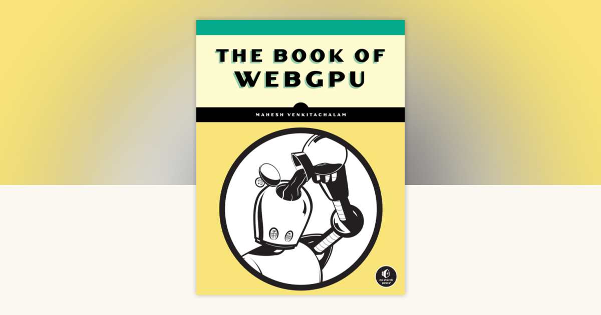 The Book of WebGPU by Mahesh Venkitachalam: 9781718504325 ...