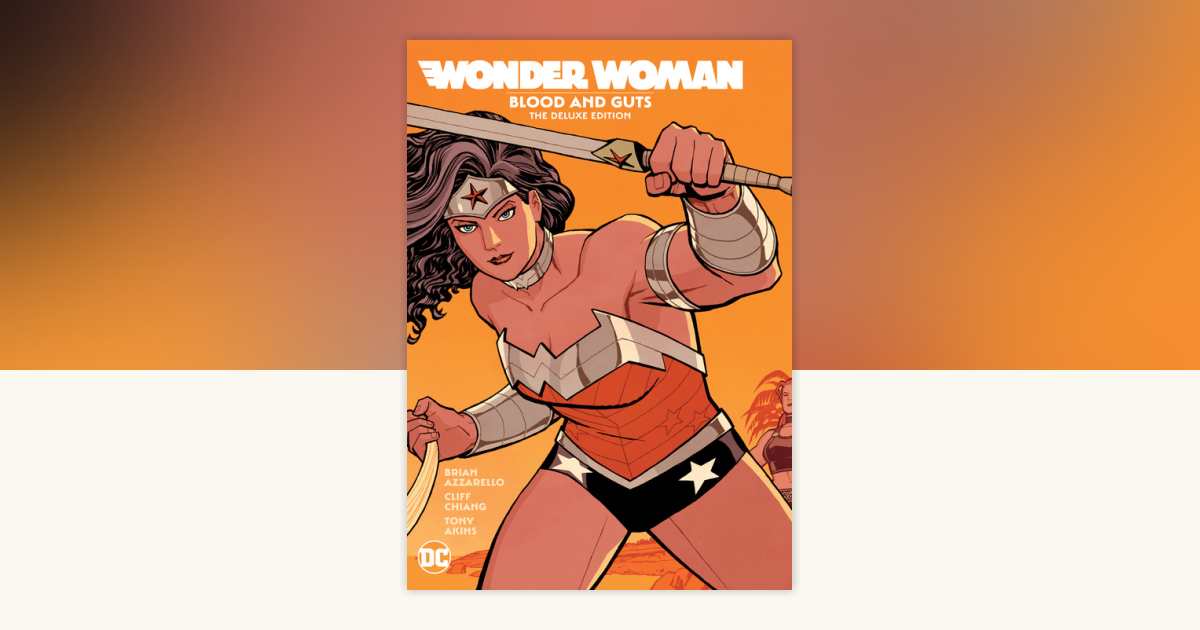 Wonder Woman: Blood and Guts: The Deluxe Edition by Brian