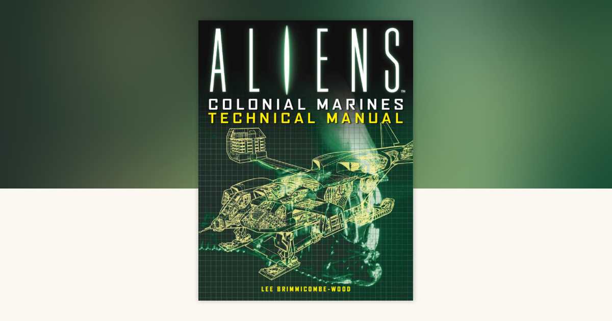 Aliens: Colonial Marines Technical Manual by Lee Brimmicombe-Wood ...