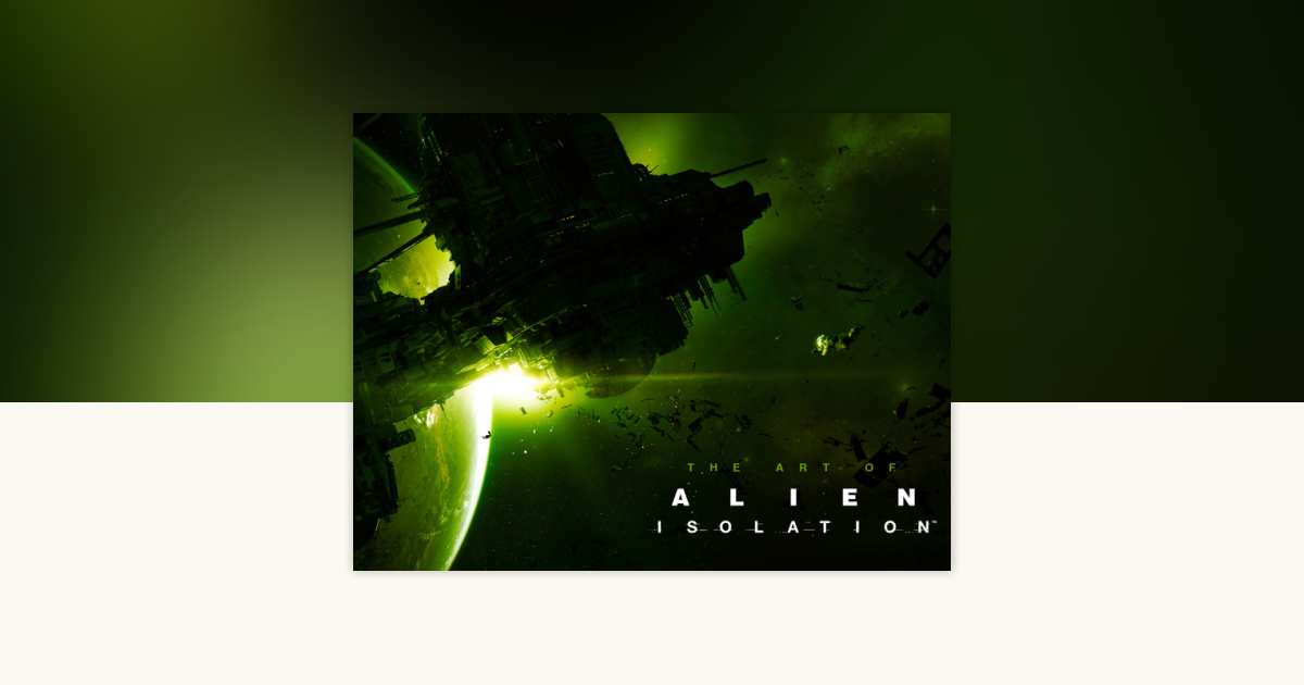 The Art of Alien: Isolation by Andy McVittie: 9781781169315 ...