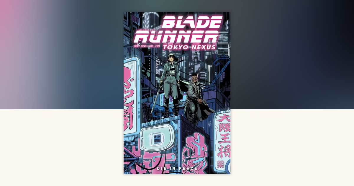 Blade Runner: Tokyo Nexus: Die In Peace by Kianna Shore