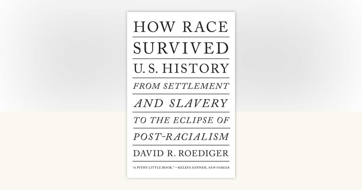 How Race Survived US History by David R. Roediger: 9781788736466 ...