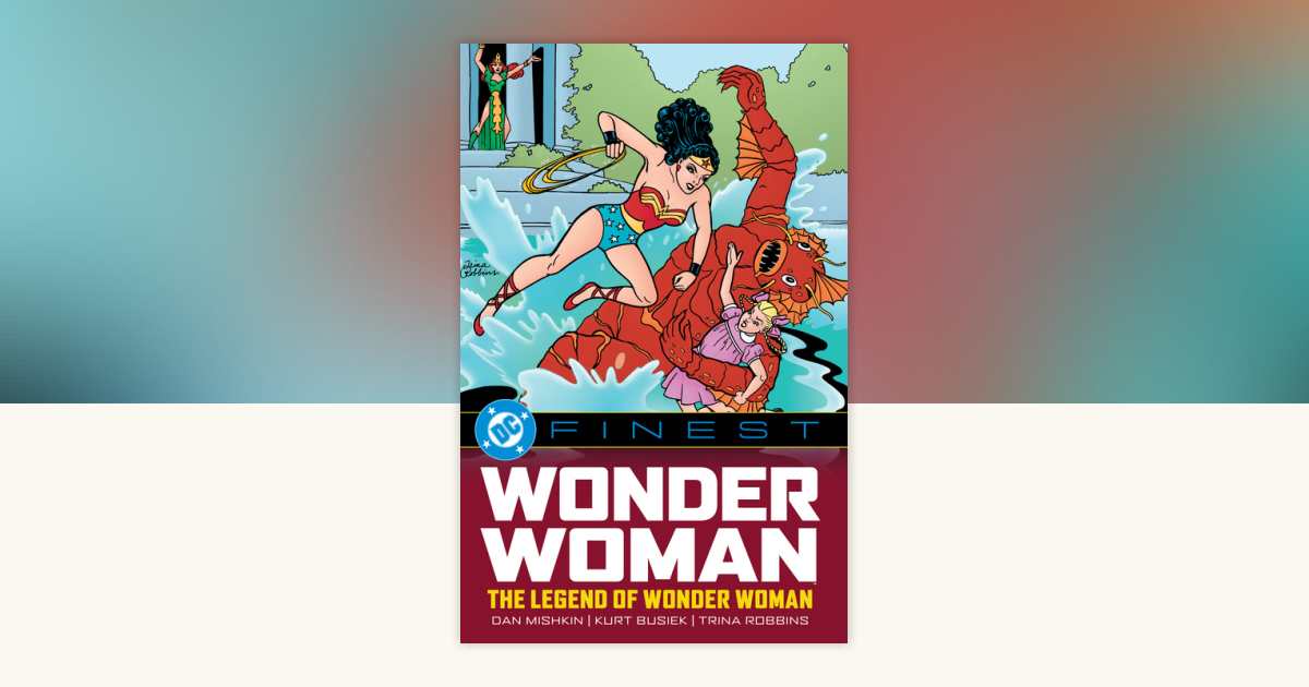DC Finest: Wonder Woman: The Legend of Wonder Woman by Dan Mishkin ...