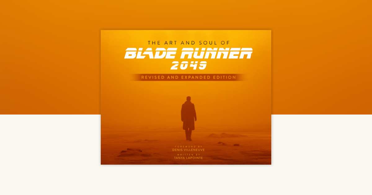 The Art and Soul of Blade Runner 2049 - Revised and Expanded