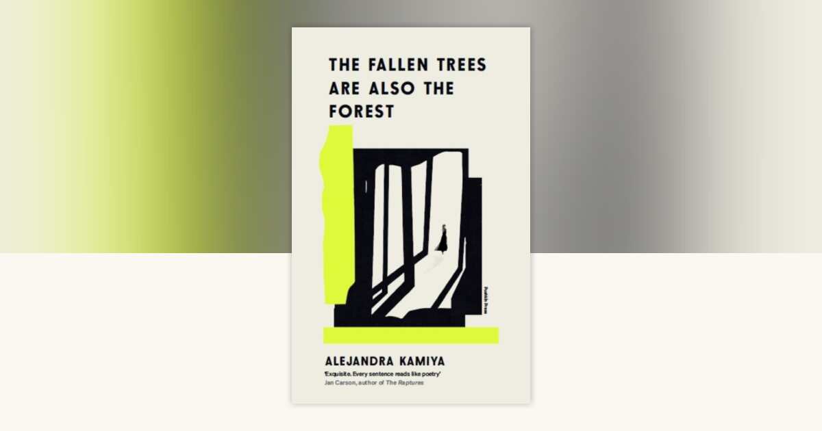 The Fallen Trees Are Also the Forest by Alejandra Kamiya: 9781805334910 ...