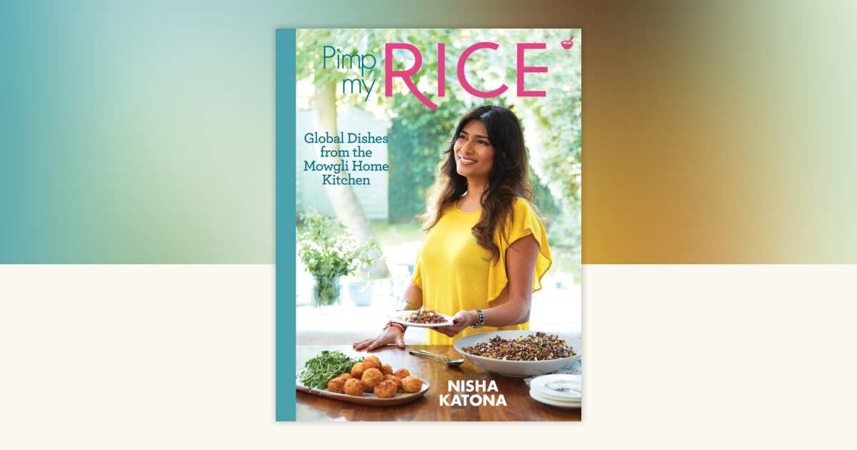 Pimp My Rice by Nisha Katona: 9781848993525 | PenguinRandomHouse.com: Books