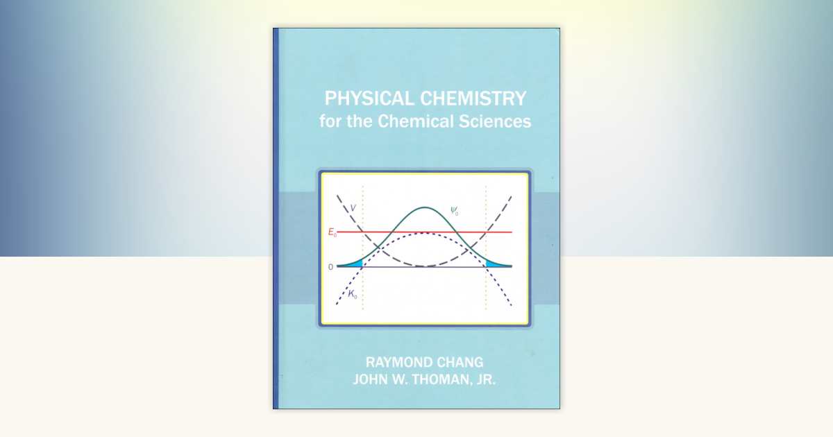 Physical Chemistry for the Chemical Sciences by Raymond Chang