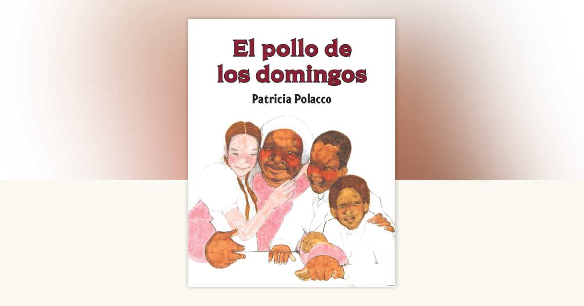 El pollo de los domingos / Chicken Sunday by Patricia Polacco ...