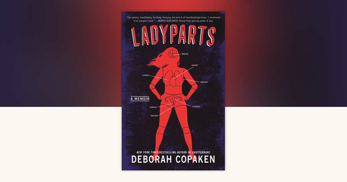 Ladyparts by Deborah Copaken: 9781984855497 | PenguinRandomHouse