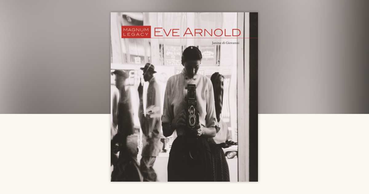 Eve Arnold by Janine di Giovanni: 9783791349633