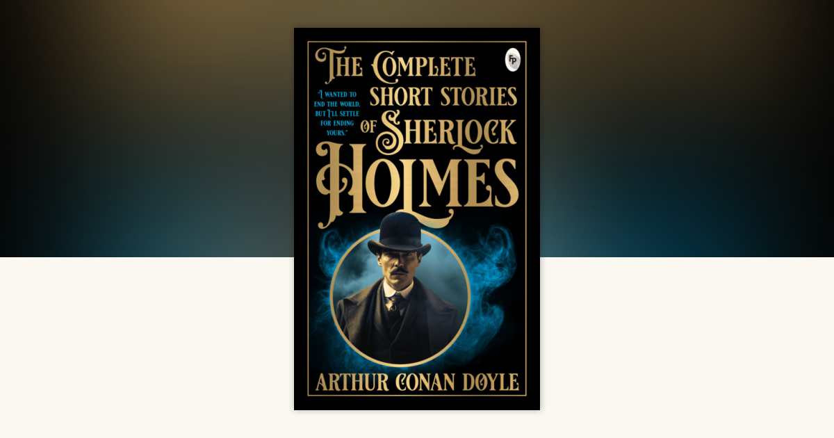 Complete Short Stories of Sherlock Holmes, The by Sir Arthur Conan 