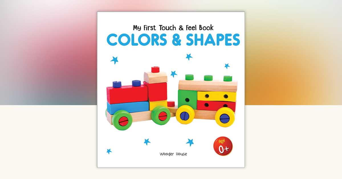 My First Book of Touch And Feel - Colors And Shapes : Touch And Feel ...