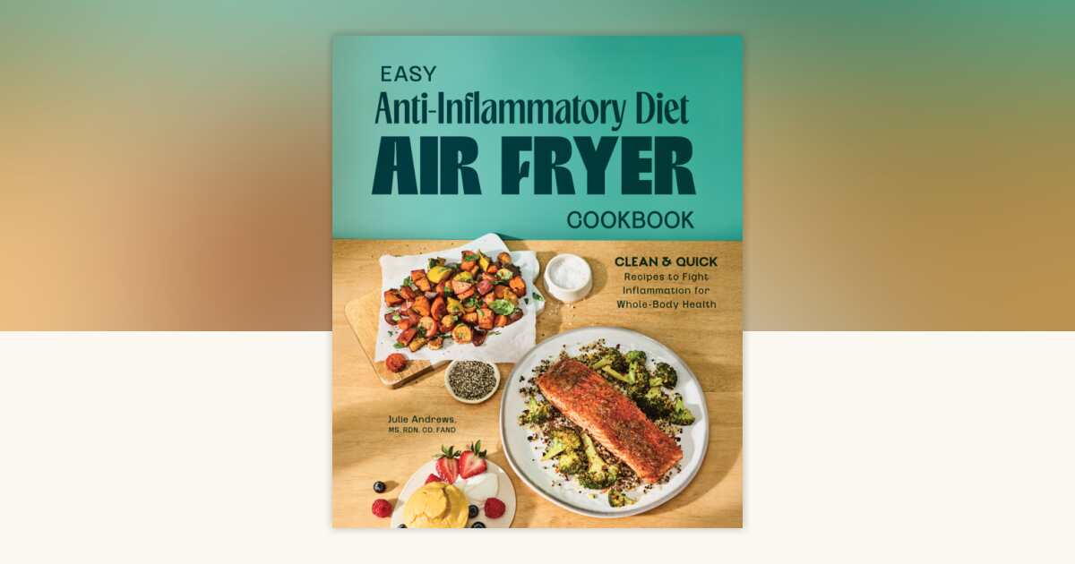 Easy Anti-Inflammatory Diet Air Fryer Cookbook by Julie Andrews, MS ...