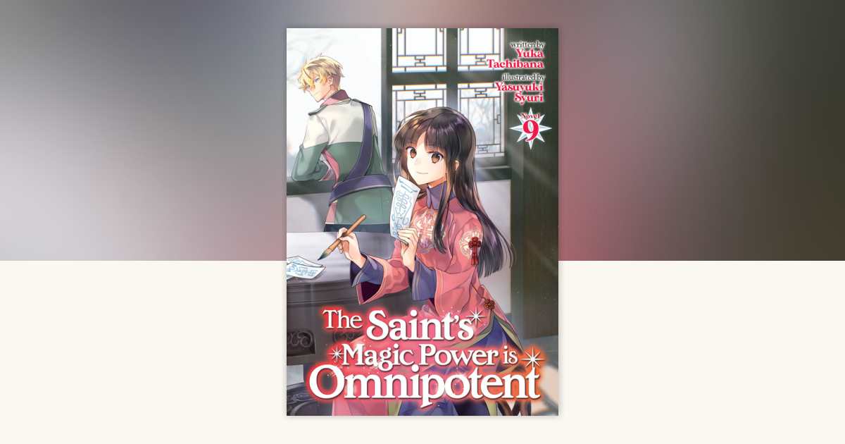 The Saint's Magic Power is Omnipotent (Light Novel) Vol. 9 by Yuka