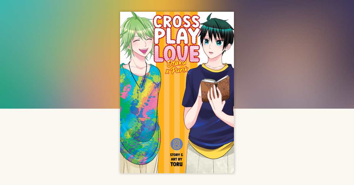 Crossplay Love: Otaku x Punk Vol. 8 by Toru: 9798888433461