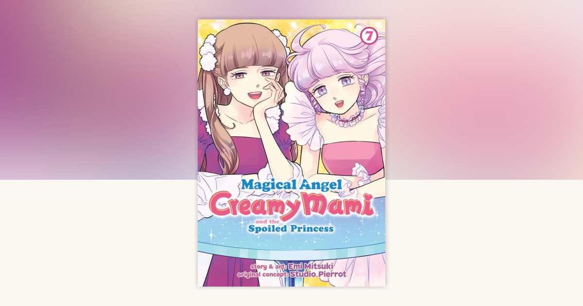 Magical Angel Creamy Mami and the Spoiled Princess Vol. 7 by Emi