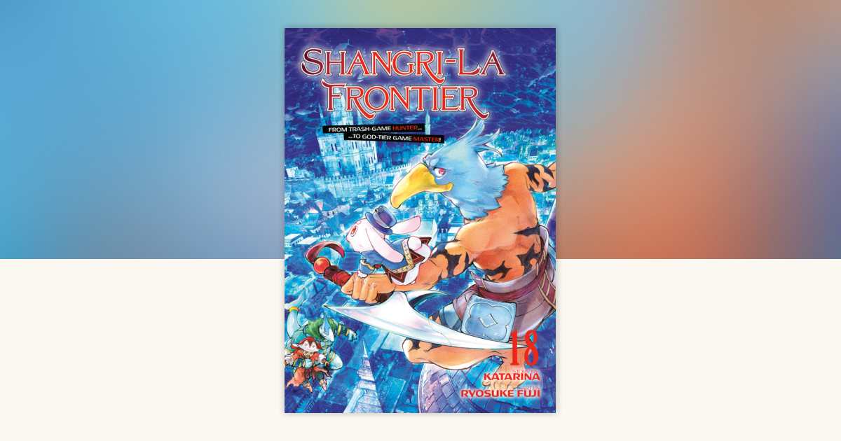 Shangri-La Frontier 18 by Ryosuke Fuji: 9798888774762