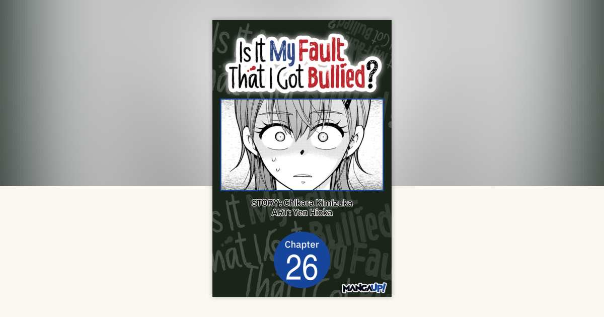 Is It My Fault That I Got Bullied? #026 by Chikara Kimizuka