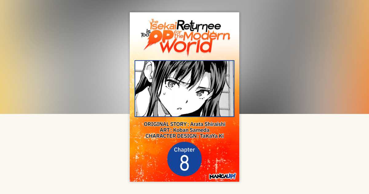 The Isekai Returnee is Too OP for the Modern World