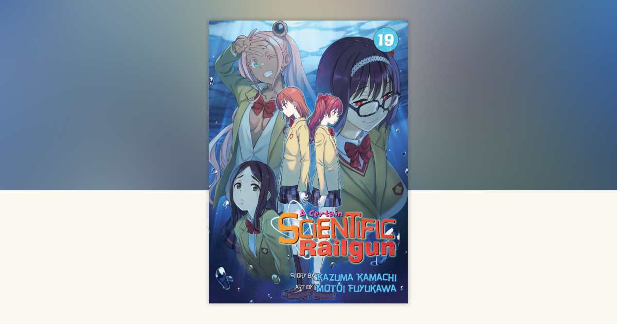 A Certain Scientific Railgun Vol. 19 by Kazuma Kamachi