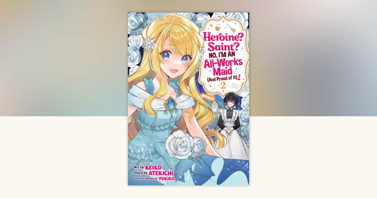 Heroine? Saint? No, I'm an All-Works Maid (And Proud of It