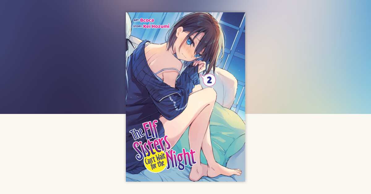 The Elf Sisters Can't Wait for the Night Vol. 2 by Kei Hozumi ...